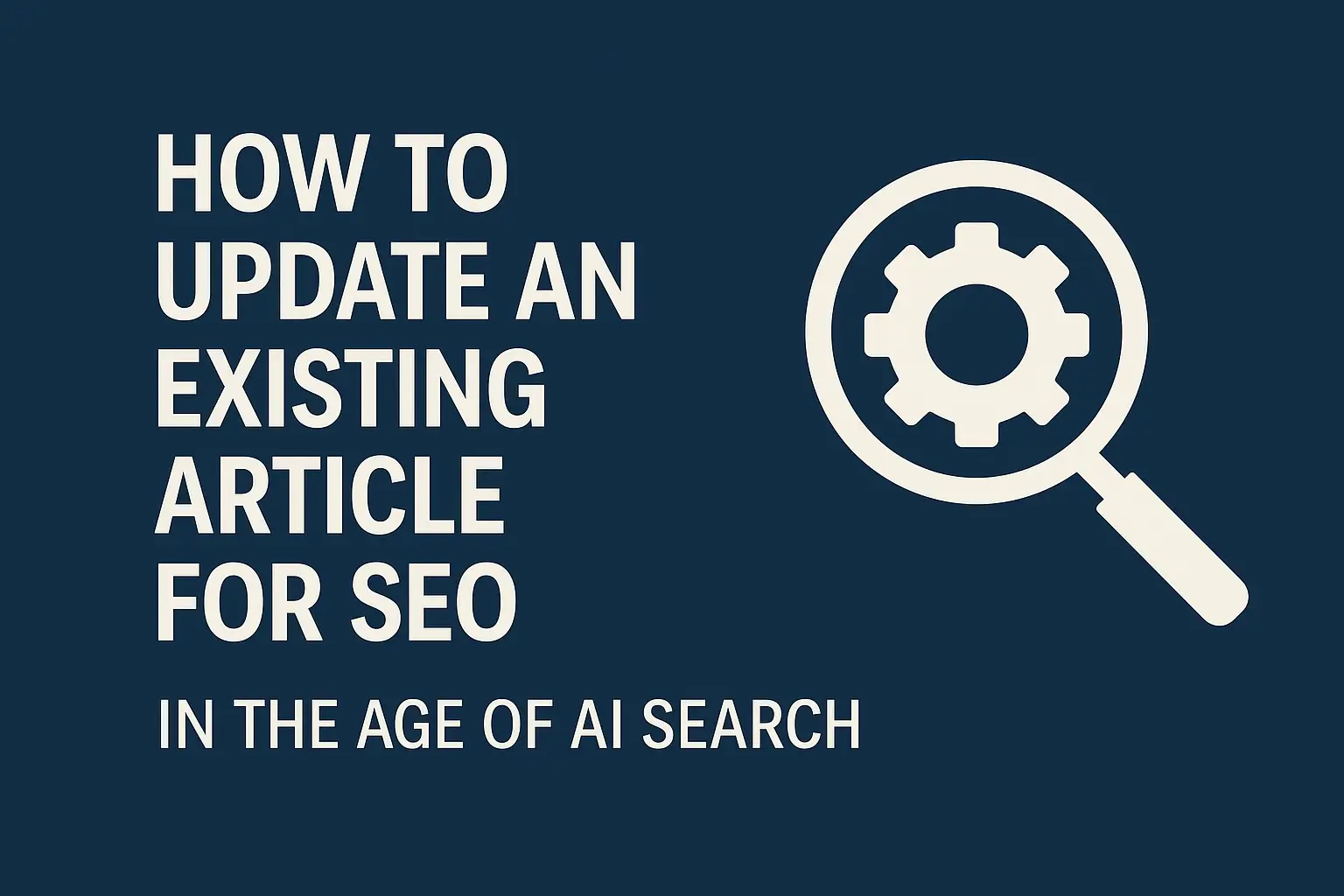 עדכון מאמרים SEO איך לעדכן מאמר קיים ב SEO בעידן החיפוש הגנרטיבי